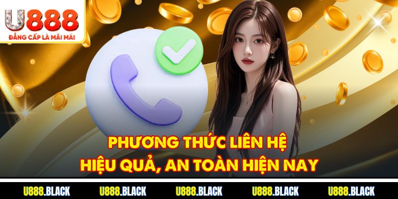 Phương thức liên hệ hiệu quả, an toàn hiện nay