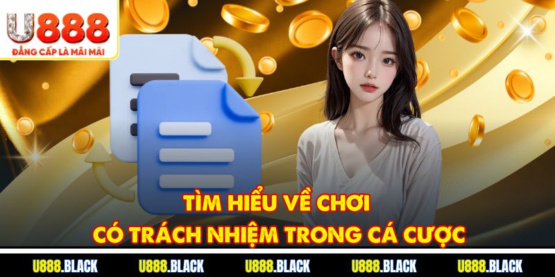 Tìm hiểu về chơi có trách nhiệm trong cá cược